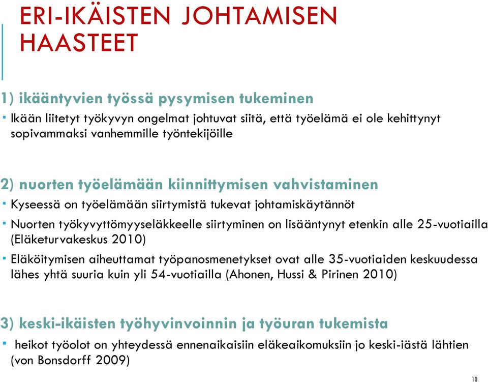 lisääntynyt etenkin alle 25-vuotiailla (Eläketurvakeskus 2010) Eläköitymisen aiheuttamat työpanosmenetykset ovat alle 35-vuotiaiden keskuudessa lähes yhtä suuria kuin yli