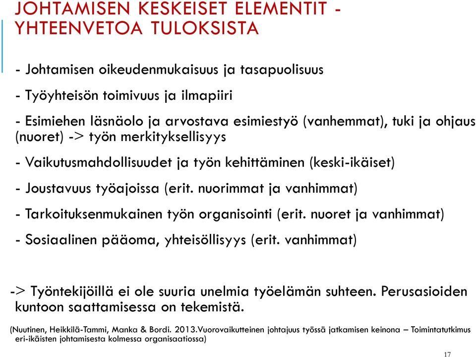 nuorimmat ja vanhimmat) - Tarkoituksenmukainen työn organisointi (erit. nuoret ja vanhimmat) - Sosiaalinen pääoma, yhteisöllisyys (erit.