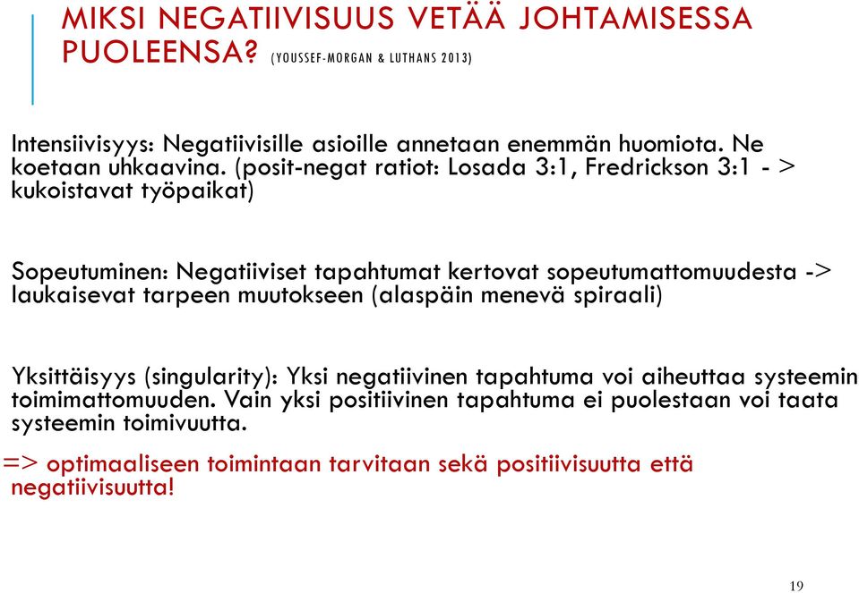 (posit-negat ratiot: Losada 3:1, Fredrickson 3:1 - > kukoistavat työpaikat) Sopeutuminen: Negatiiviset tapahtumat kertovat sopeutumattomuudesta -> laukaisevat