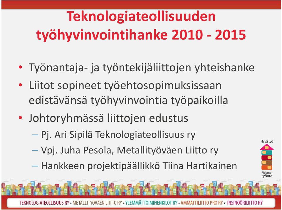 työhyvinvointia työpaikoilla Johtoryhmässä liittojen edustus Pj.