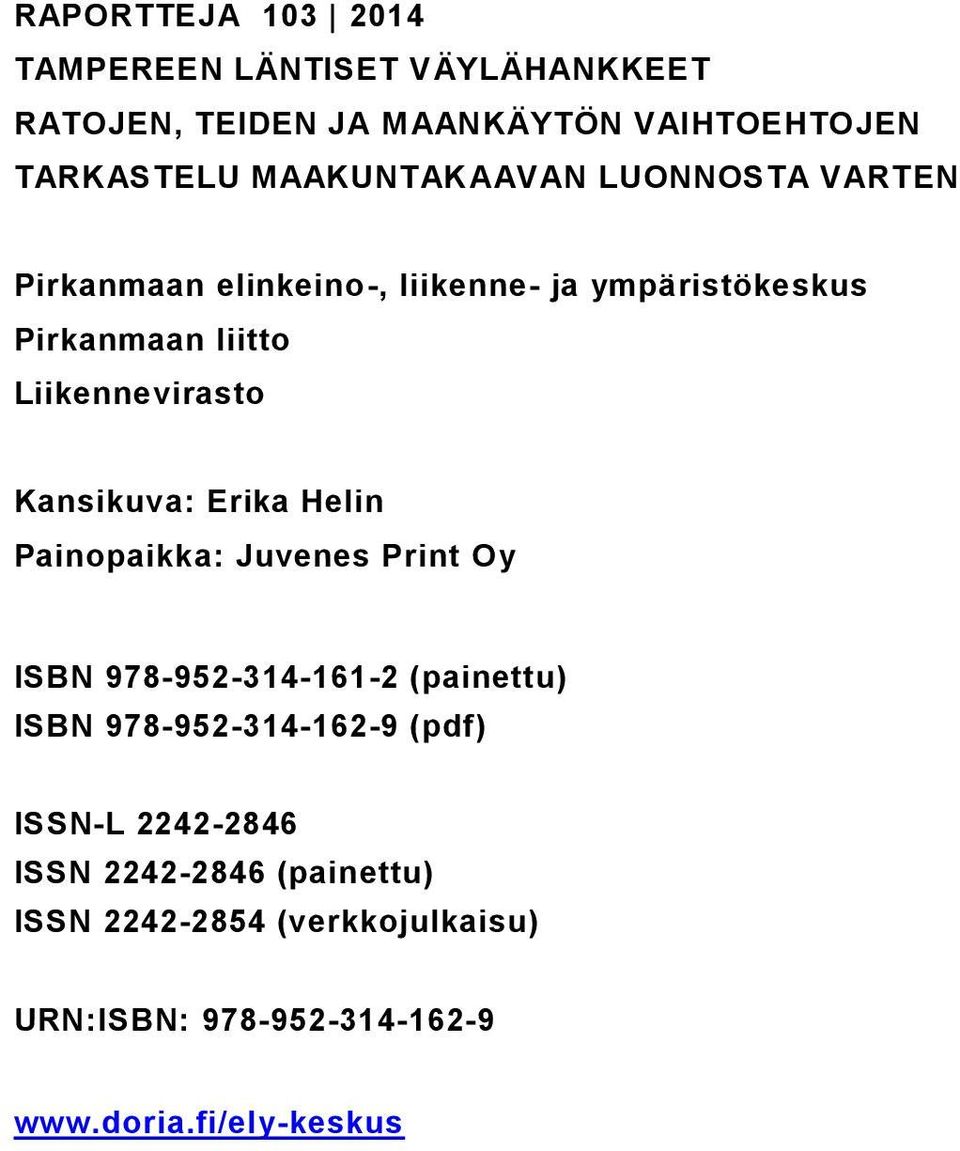 Liikennevirasto Kansikuva: Erika Helin Painopaikka: Juvenes Print Oy ISBN 978-952-314-161-2 (painettu) ISBN