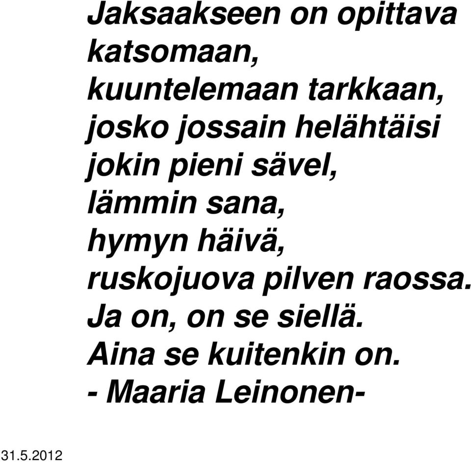 lämmin sana, hymyn häivä, ruskojuova pilven raossa.
