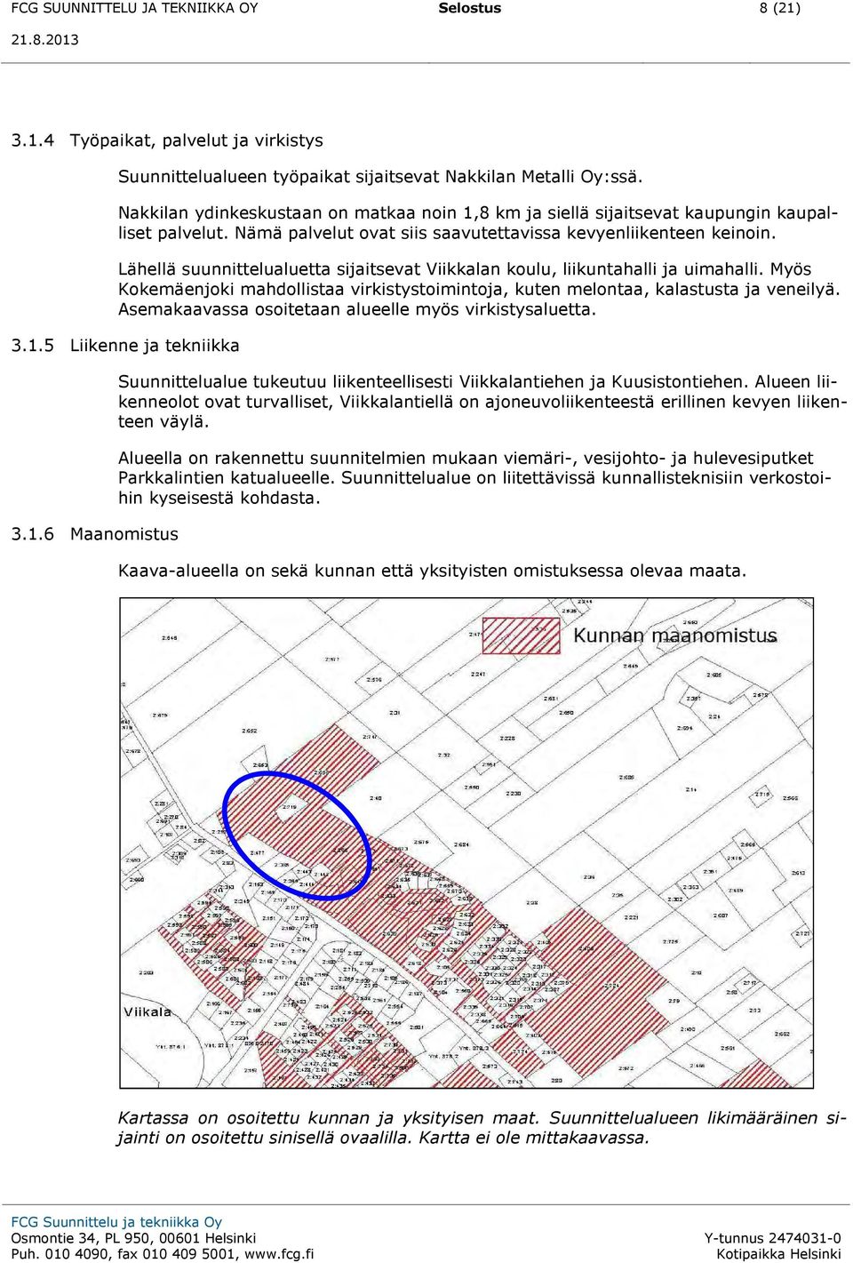 Lähellä suunnittelualuetta sijaitsevat Viikkalan koulu, liikuntahalli ja uimahalli. Myös Kokemäenjoki mahdollistaa virkistystoimintoja, kuten melontaa, kalastusta ja veneilyä.