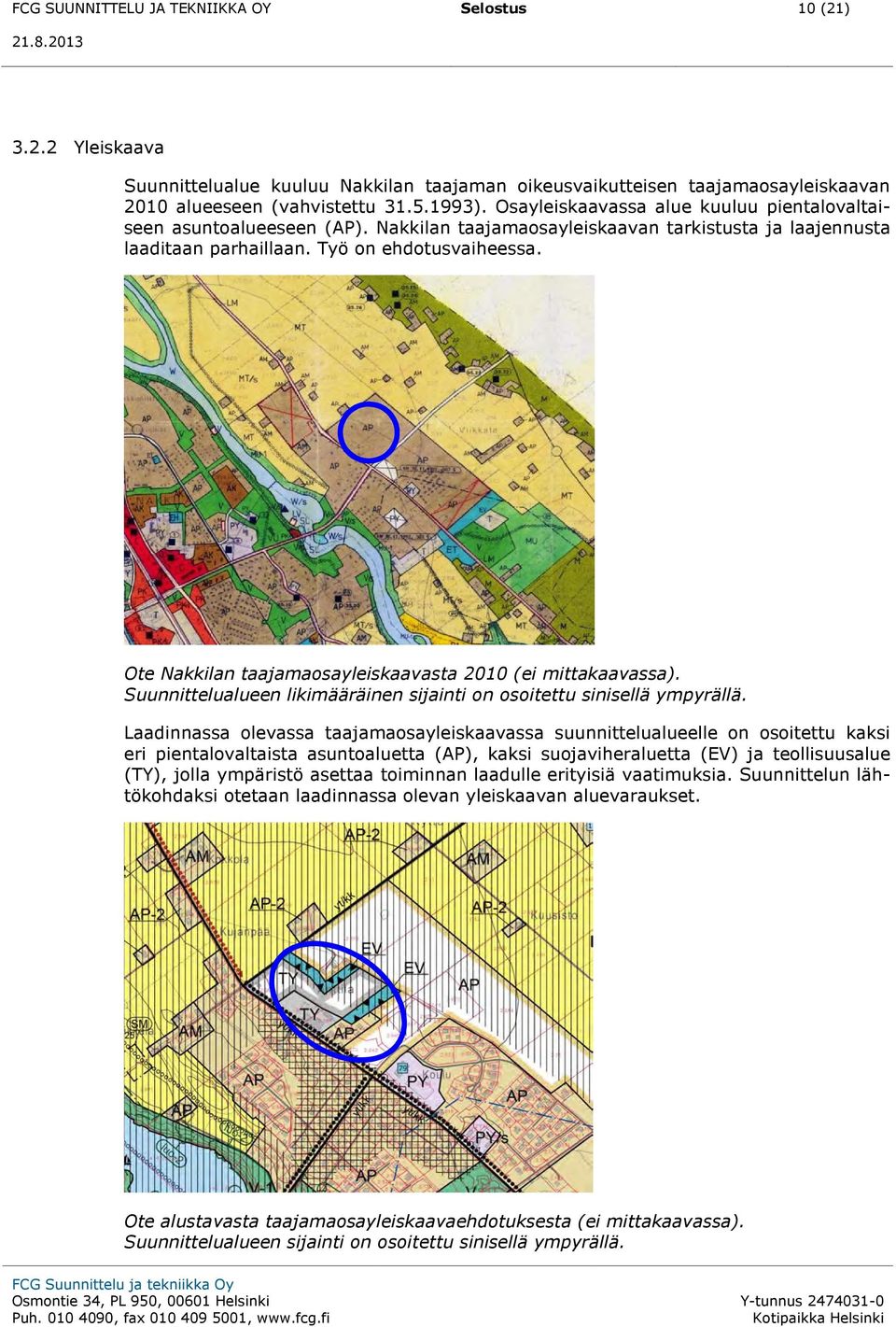 Ote Nakkilan taajamaosayleiskaavasta 2010 (ei mittakaavassa). Suunnittelualueen likimääräinen sijainti on osoitettu sinisellä ympyrällä.