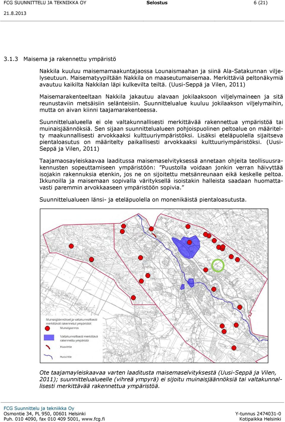 (Uusi-Seppä ja Vilen, 2011) Maisemarakenteeltaan Nakkila jakautuu alavaan jokilaaksoon viljelymaineen ja sitä reunustaviin metsäisiin selänteisiin.