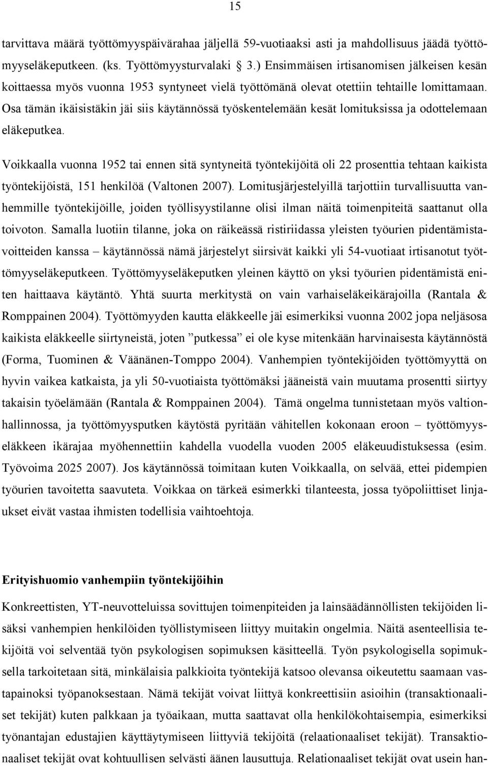 Osa tämän ikäisistäkin jäi siis käytännössä työskentelemään kesät lomituksissa ja odottelemaan eläkeputkea.