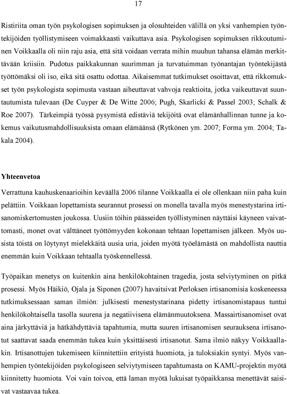 Pudotus paikkakunnan suurimman ja turvatuimman työnantajan työntekijästä työttömäksi oli iso, eikä sitä osattu odottaa.