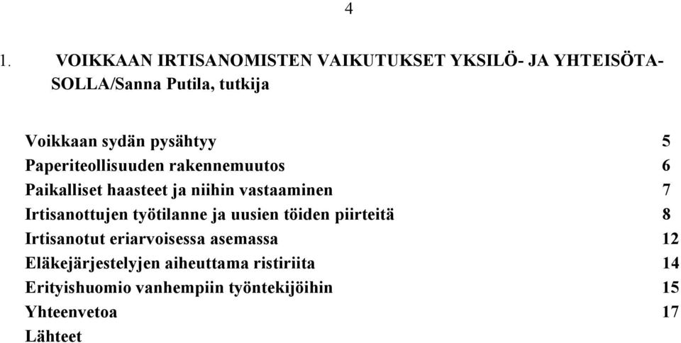 Irtisanottujen työtilanne ja uusien töiden piirteitä 8 Irtisanotut eriarvoisessa asemassa 12