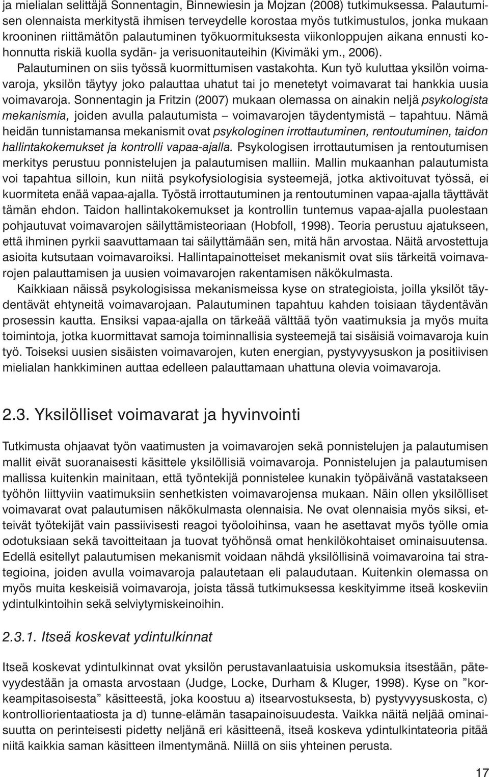 kuolla sydän- ja verisuonitauteihin (Kivimäki ym., 2006). Palautuminen on siis työssä kuormittumisen vastakohta.