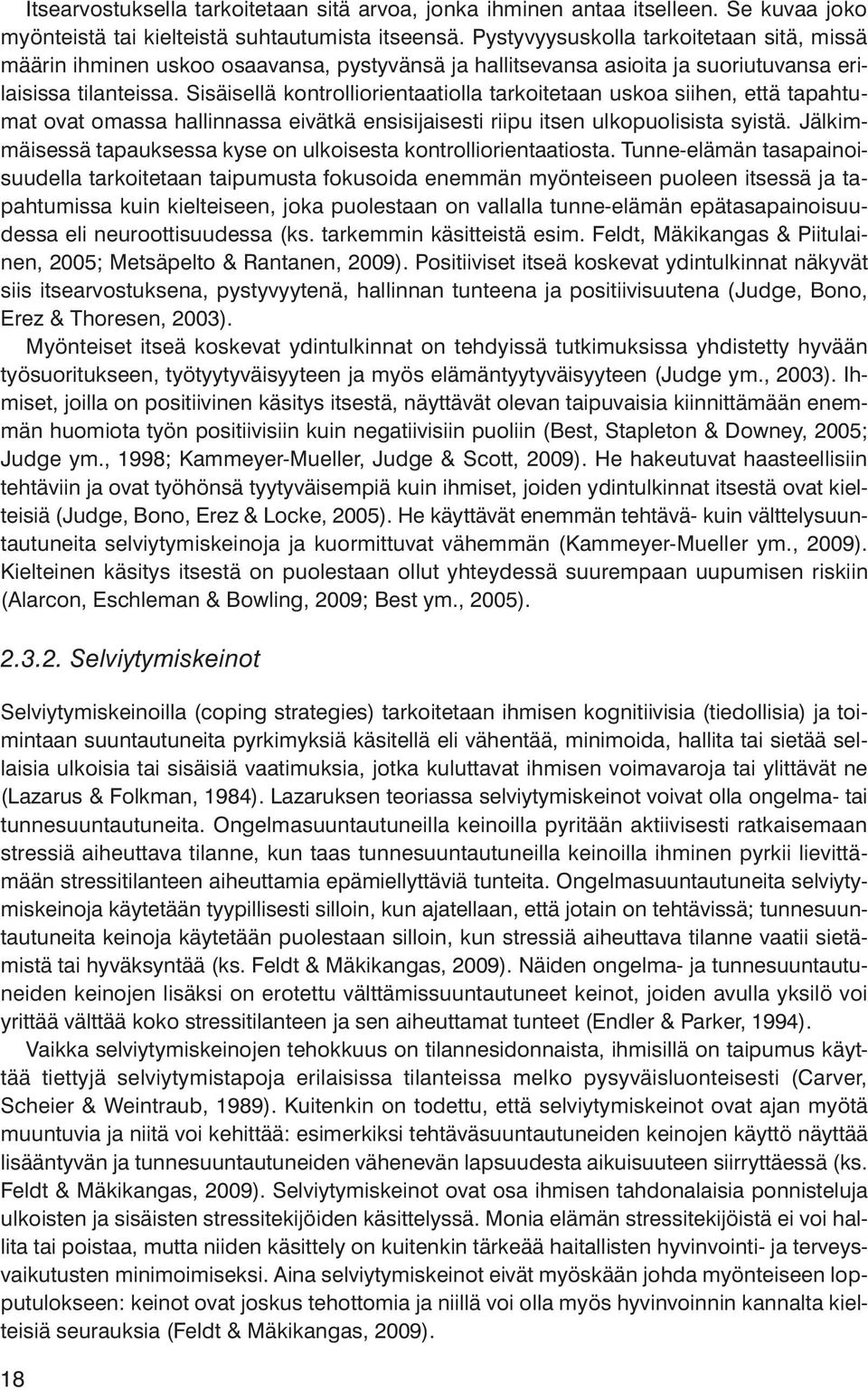 Sisäisellä kontrolliorientaatiolla tarkoitetaan uskoa siihen, että tapahtumat ovat omassa hallinnassa eivätkä ensisijaisesti riipu itsen ulkopuolisista syistä.