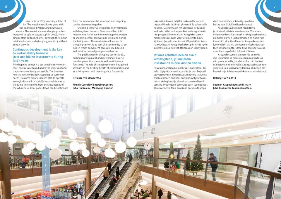Continuous development is the key to sustainability business Over one billion investments during last years The shopping center is a sustainable service concept: services are found under the same