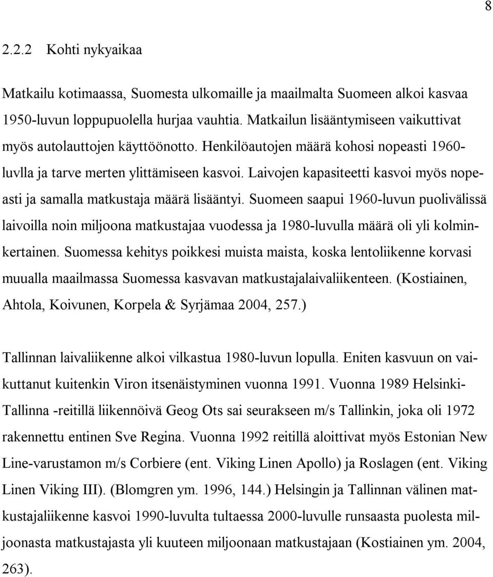 Laivojen kapasiteetti kasvoi myös nopeasti ja samalla matkustaja määrä lisääntyi.