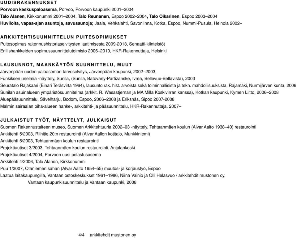 Senaatti-kiinteistöt Erillishankkeiden sopimussuunnittelutoimisto 2006 2010, HKR-Rakennuttaja, Helsinki LAUSUNNOT, MAANKÄYTÖN SUUNNITTELU, MUUT Järvenpään uuden paloaseman tarveselvitys, Järvenpään