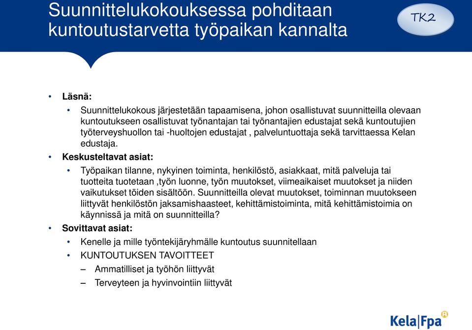 Keskusteltavat asiat: Työpaikan tilanne, nykyinen toiminta, henkilöstö, asiakkaat, mitä palveluja tai tuotteita tuotetaan,työn luonne, työn muutokset, viimeaikaiset muutokset ja niiden vaikutukset