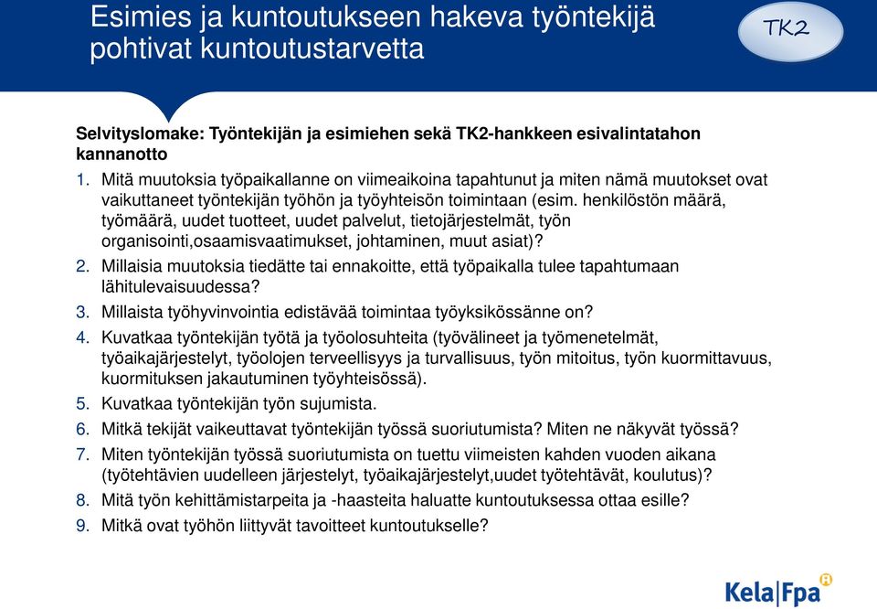 henkilöstön määrä, työmäärä, uudet tuotteet, uudet palvelut, tietojärjestelmät, työn organisointi,osaamisvaatimukset, johtaminen, muut asiat)? 2.