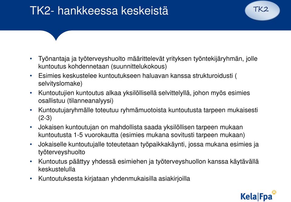 tarpeen mukaisesti (2-3) Jokaisen kuntoutujan on mahdollista saada yksilöllisen tarpeen mukaan kuntoutusta 1-5 vuorokautta (esimies mukana sovitusti tarpeen mukaan) Jokaiselle kuntoutujalle