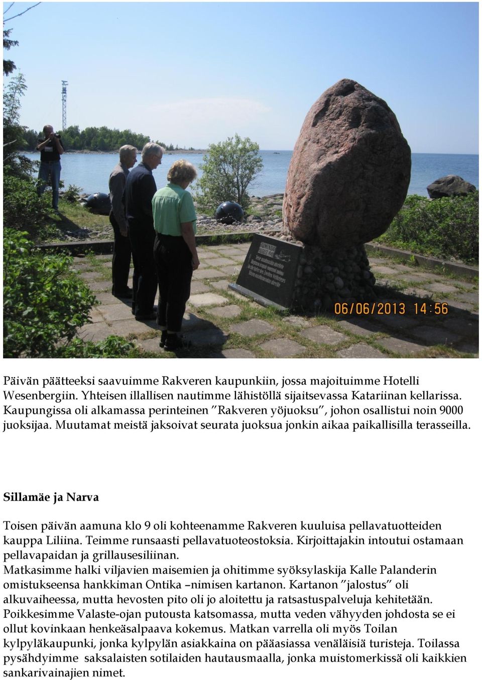 Sillamäe ja Narva Toisen päivän aamuna klo 9 oli kohteenamme Rakveren kuuluisa pellavatuotteiden kauppa Liliina. Teimme runsaasti pellavatuoteostoksia.