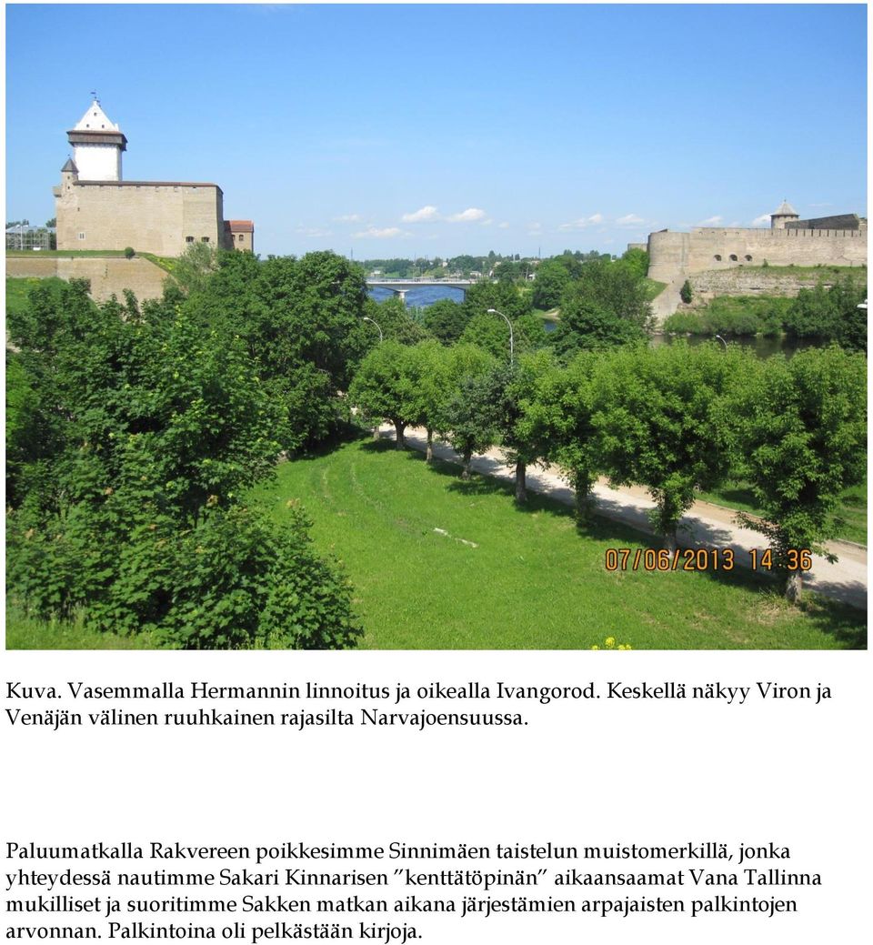 Paluumatkalla Rakvereen poikkesimme Sinnimäen taistelun muistomerkillä, jonka yhteydessä nautimme Sakari