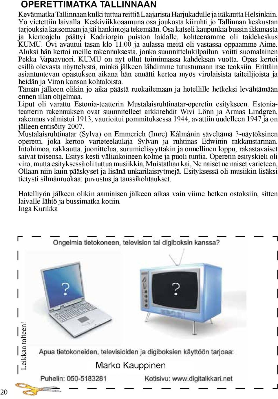 Osa katseli kaupunkia bussin ikkunasta ja kiertoajelu päättyi Kadriorgin puiston laidalle, kohteenamme oli taidekeskus KUMU. Ovi avautui tasan klo 11.00 ja aulassa meitä oli vastassa oppaamme Aime.