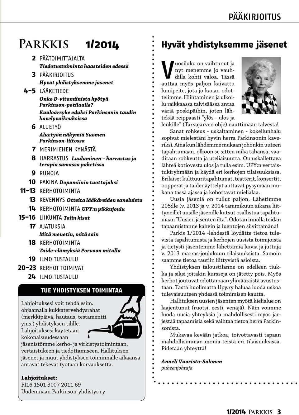 RUNOJA 10 Pakina Dopamiinin tuottajaksi 11-13 KERHOTOIMINTA 13 KEVENNYS Otteita lääkäreiden saneluista 14 KERHOTOIMINTA UPY:n pikkujoulu 15-16 LIIKUNTA Talin kisat 17 AJATUKSIA Mitä menetin, mitä