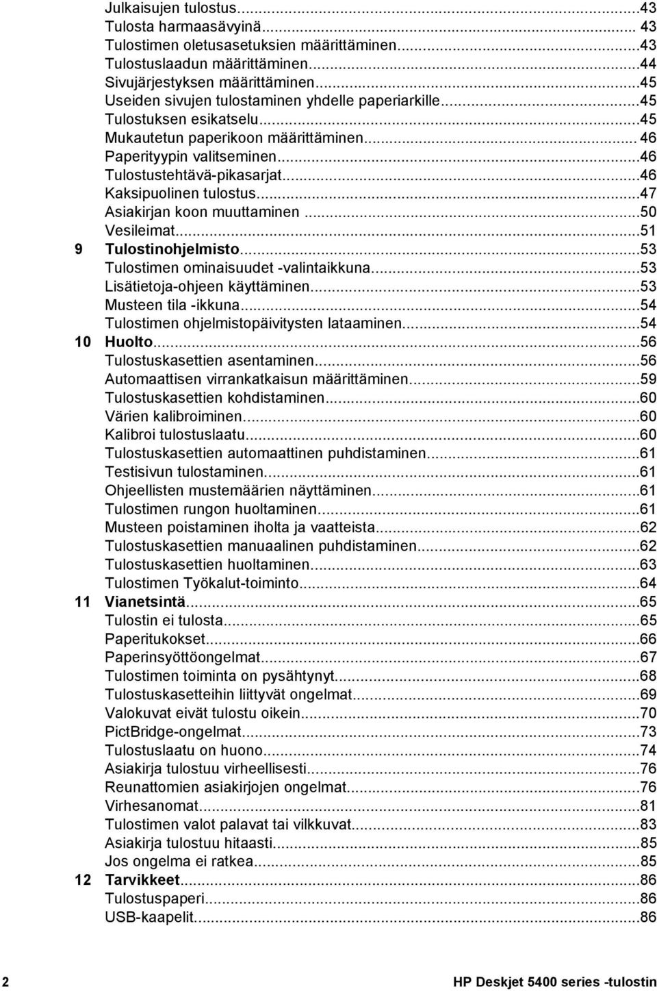 ..46 Kaksipuolinen tulostus...47 Asiakirjan koon muuttaminen...50 Vesileimat...51 9 Tulostinohjelmisto...53 Tulostimen ominaisuudet -valintaikkuna...53 Lisätietoja-ohjeen käyttäminen.