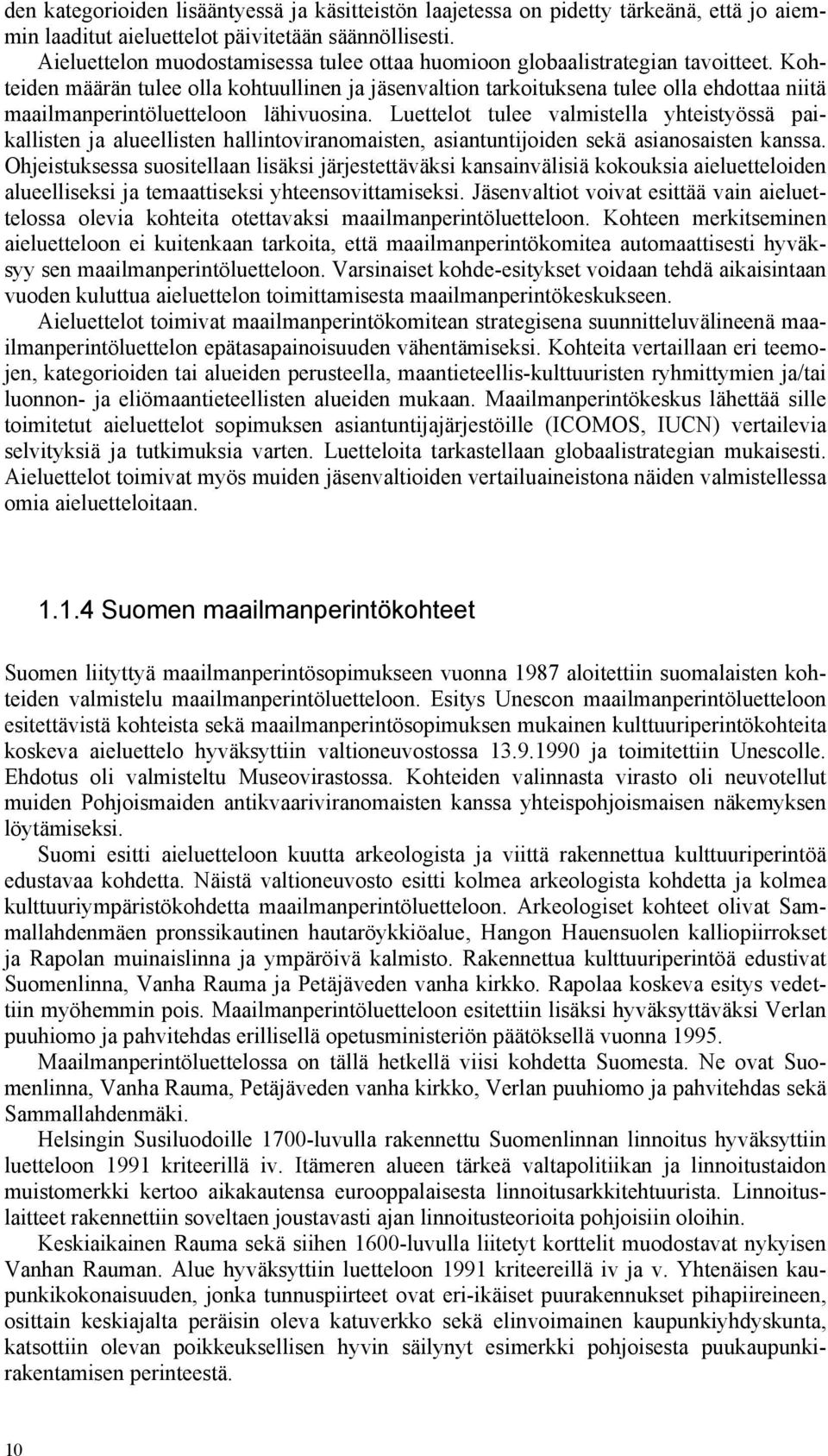 Kohteiden määrän tulee olla kohtuullinen ja jäsenvaltion tarkoituksena tulee olla ehdottaa niitä maailmanperintöluetteloon lähivuosina.