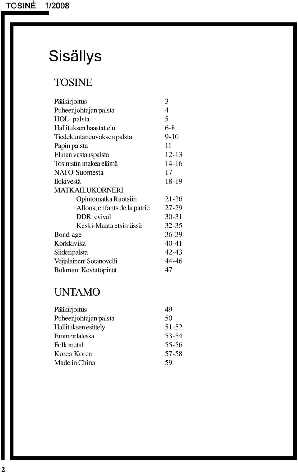 patrie 27-29 DDR revival 30-31 Keski-Maata etsimässä 32-35 Bond-age 36-39 Korkkivika 40-41 Siideripalsta 42-43 Veijalainen: Sotanovelli 44-46 Bökman: