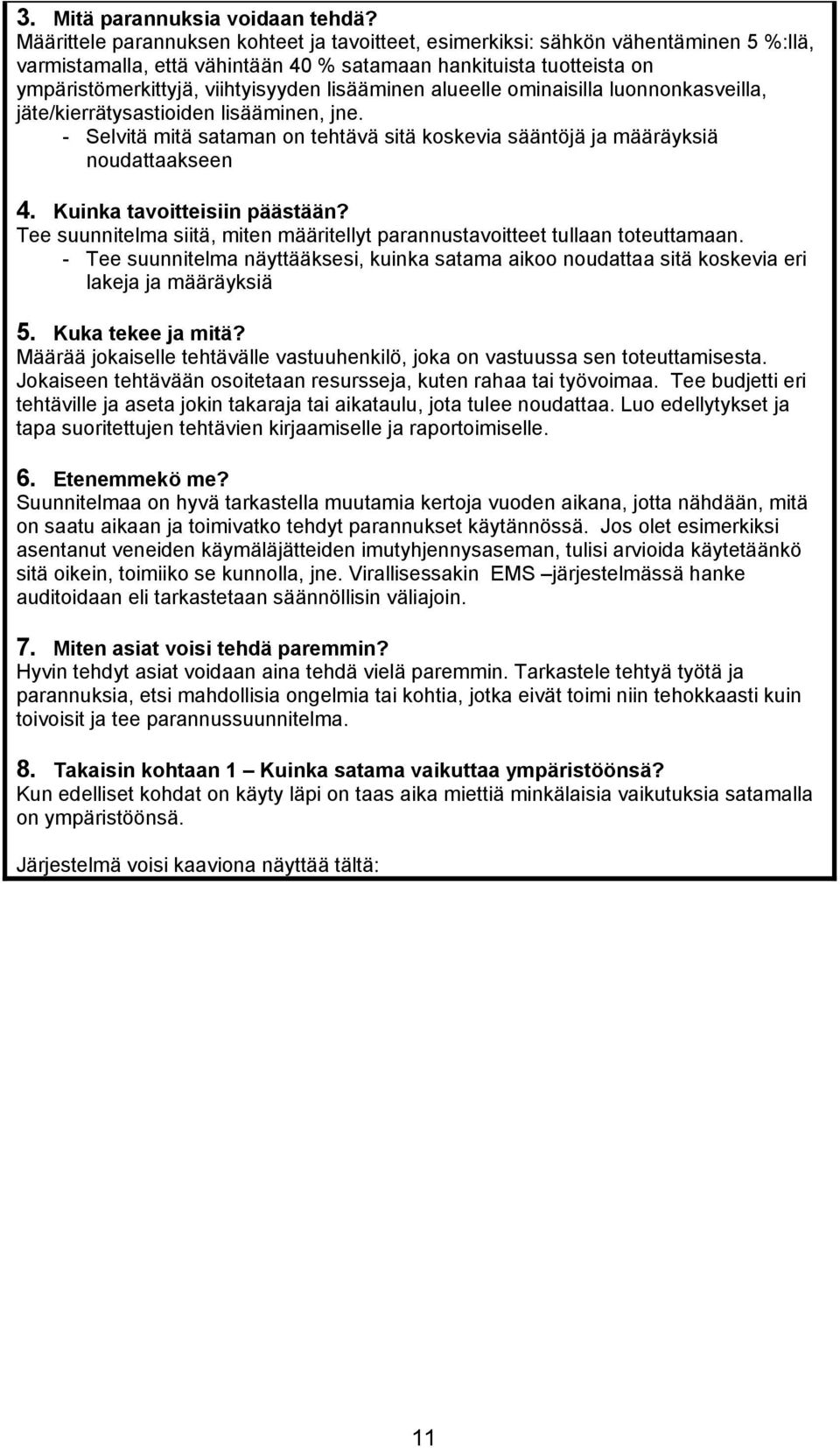 lisääminen alueelle ominaisilla luonnonkasveilla, jäte/kierrätysastioiden lisääminen, jne. - Selvitä mitä sataman on tehtävä sitä koskevia sääntöjä ja määräyksiä noudattaakseen 4.