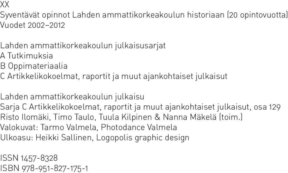 ammattikorkeakoulun julkaisu Sarja C Artikkelikokoelmat, raportit ja muut ajankohtaiset julkaisut, osa 129 Risto Ilomäki, Timo Taulo,
