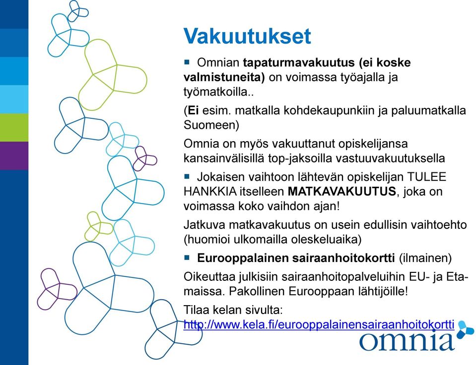 lähtevän opiskelijan TULEE HANKKIA itselleen MATKAVAKUUTUS, joka on voimassa koko vaihdon ajan!