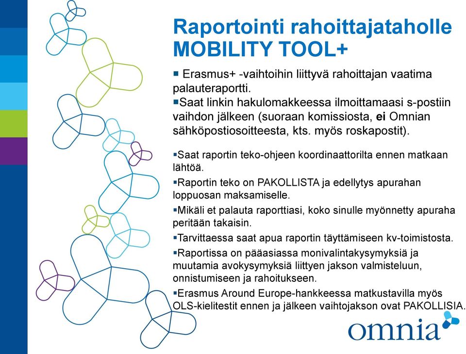 Saat raportin teko-ohjeen koordinaattorilta ennen matkaan lähtöä. Raportin teko on PAKOLLISTA ja edellytys apurahan loppuosan maksamiselle.