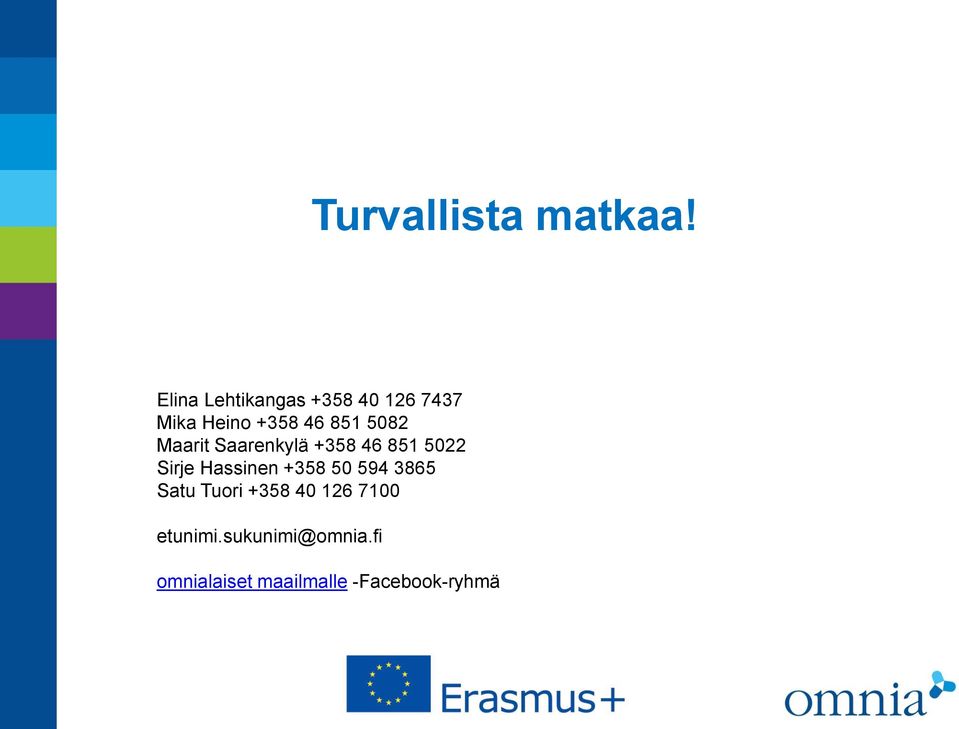 5082 Maarit Saarenkylä +358 46 851 5022 Sirje Hassinen +358