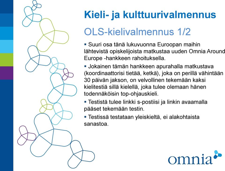 Jokainen tämän hankkeen apurahalla matkustava (koordinaattorisi tietää, ketkä), joka on perillä vähintään 30 päivän jakson, on velvollinen