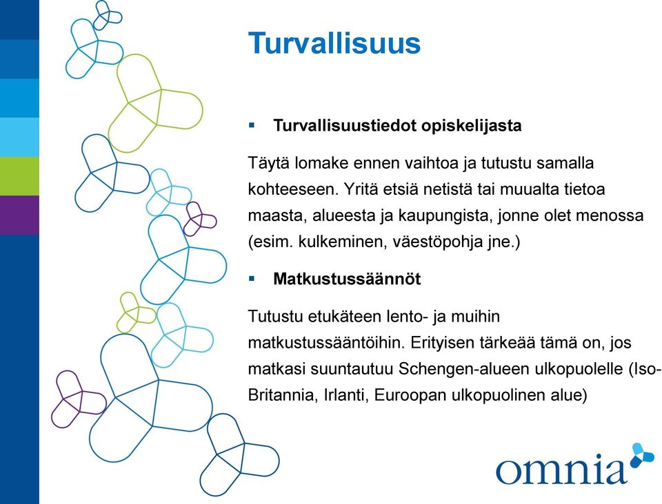 kulkeminen, väestöpohja jne.) Matkustussäännöt Tutustu etukäteen lento- ja muihin matkustussääntöihin.