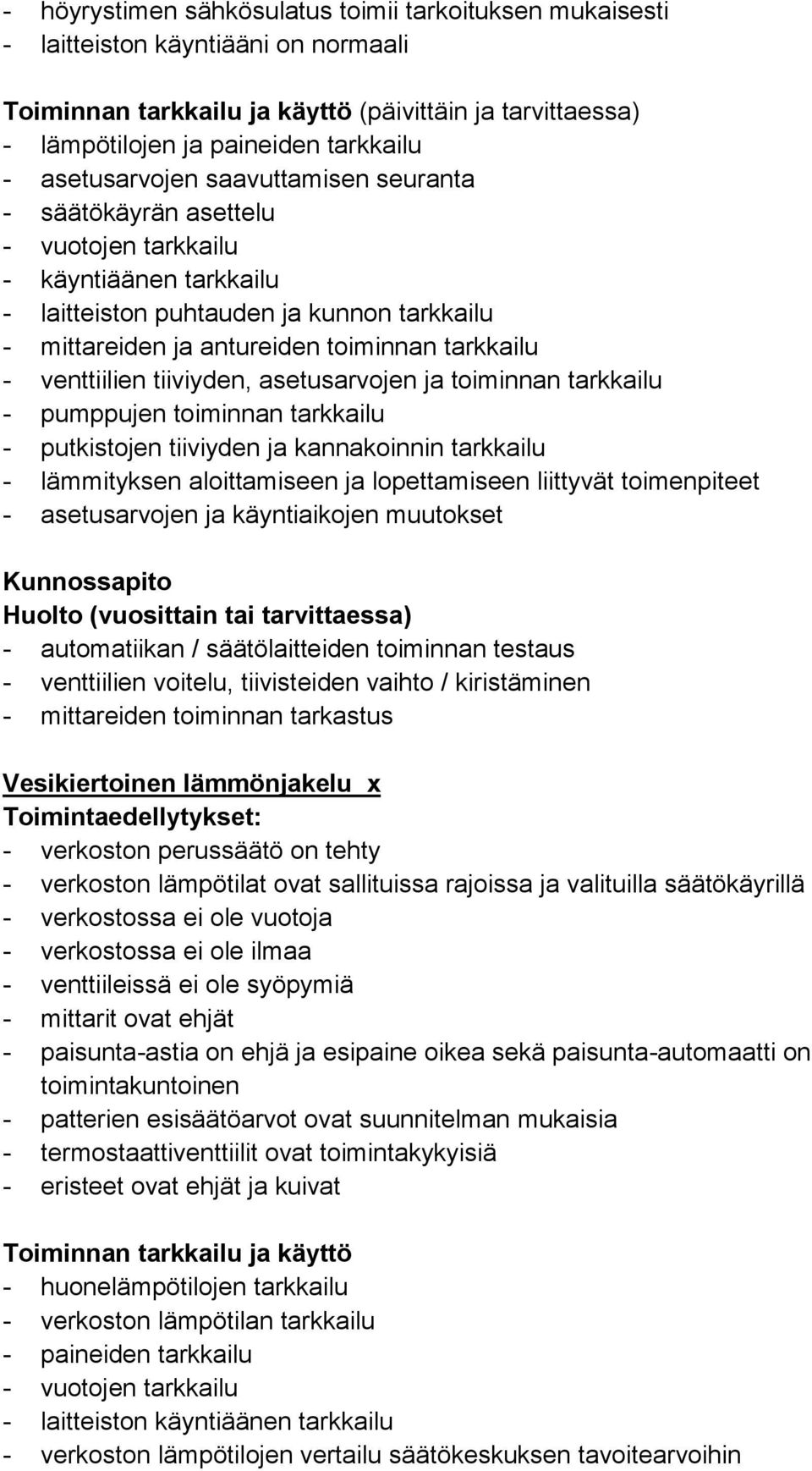 venttiilien tiiviyden, asetusarvojen ja toiminnan tarkkailu - pumppujen toiminnan tarkkailu - putkistojen tiiviyden ja kannakoinnin tarkkailu - lämmityksen aloittamiseen ja lopettamiseen liittyvät