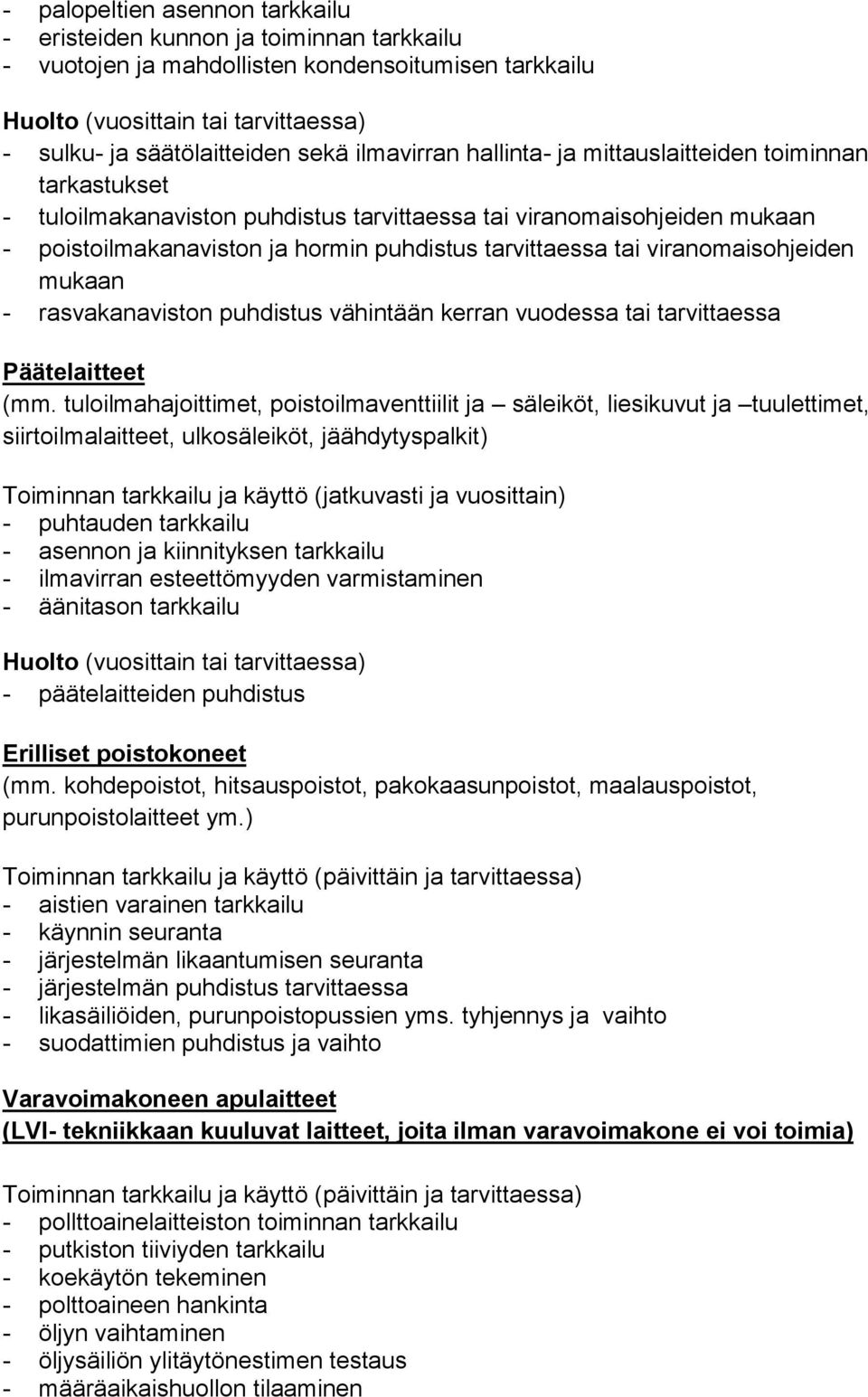 mukaan - rasvakanaviston puhdistus vähintään kerran vuodessa tai tarvittaessa Päätelaitteet (mm.