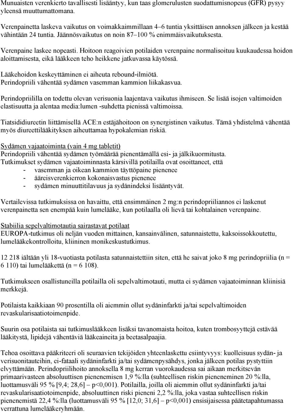 Verenpaine laskee nopeasti. Hoitoon reagoivien potilaiden verenpaine normalisoituu kuukaudessa hoidon aloittamisesta, eikä lääkkeen teho heikkene jatkuvassa käytössä.