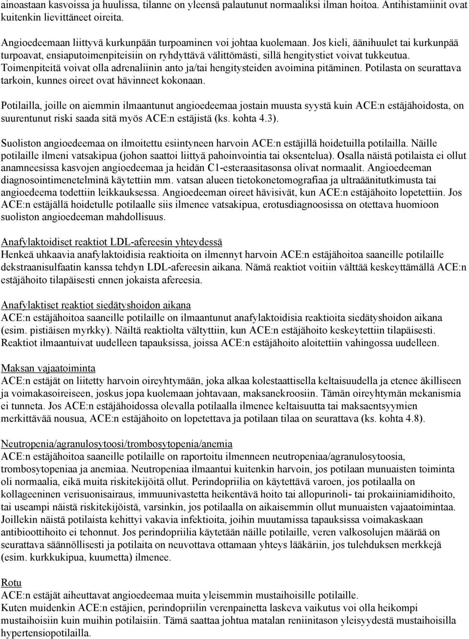 Jos kieli, äänihuulet tai kurkunpää turpoavat, ensiaputoimenpiteisiin on ryhdyttävä välittömästi, sillä hengitystiet voivat tukkeutua.