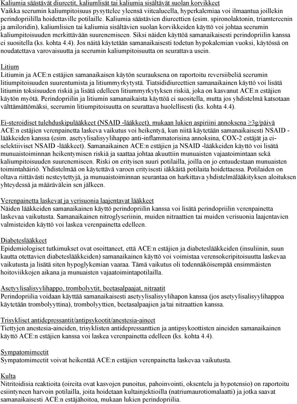 spironolaktonin, triamtereenin ja amiloridin), kaliumlisien tai kaliumia sisältävien suolan korvikkeiden käyttö voi johtaa seerumin kaliumpitoisuuden merkittävään suurenemiseen.