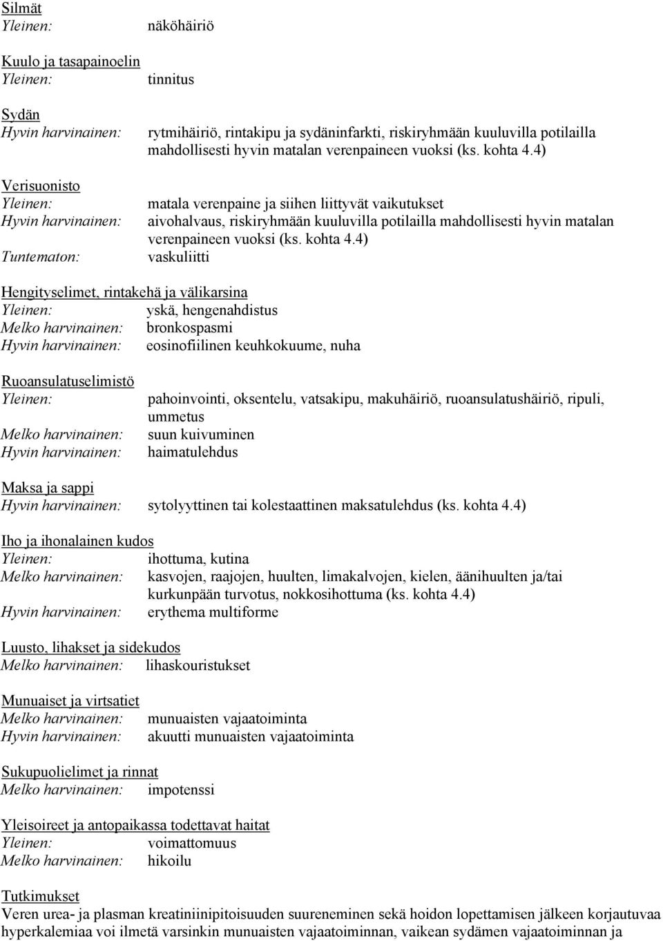 4) matala verenpaine ja siihen liittyvät vaikutukset aivohalvaus, riskiryhmään kuuluvilla potilailla 4) vaskuliitti Hengityselimet, rintakehä ja välikarsina yskä, hengenahdistus Melko harvinainen: