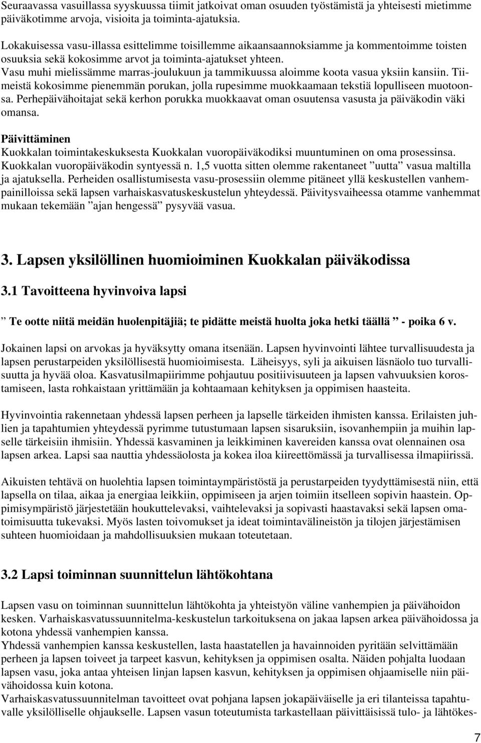 Vasu muhi mielissämme marras-joulukuun ja tammikuussa aloimme koota vasua yksiin kansiin. Tiimeistä kokosimme pienemmän porukan, jolla rupesimme muokkaamaan tekstiä lopulliseen muotoonsa.