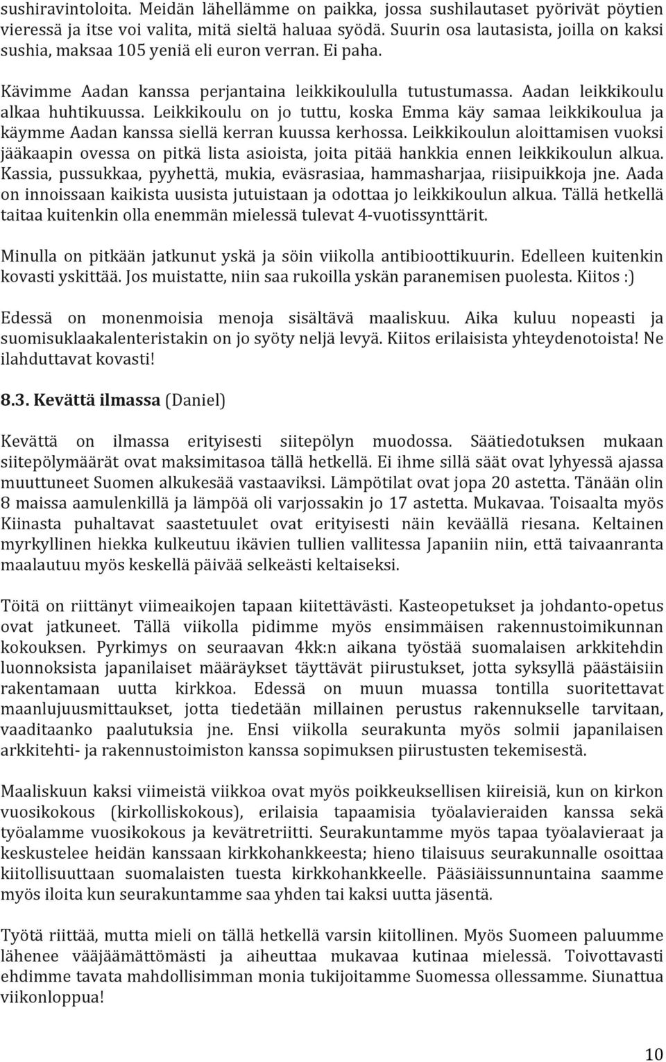 Leikkikoulu on jo tuttu, koska Emma käy samaa leikkikoulua ja käymme Aadan kanssa siellä kerran kuussa kerhossa.