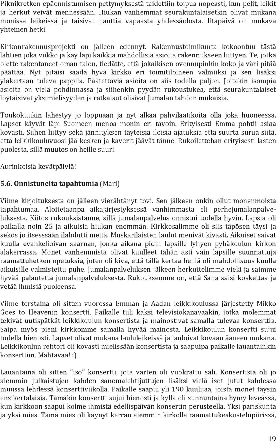 Rakennustoimikunta kokoontuu tästä lähtien joka viikko ja käy läpi kaikkia mahdollisia asioita rakennukseen liittyen.