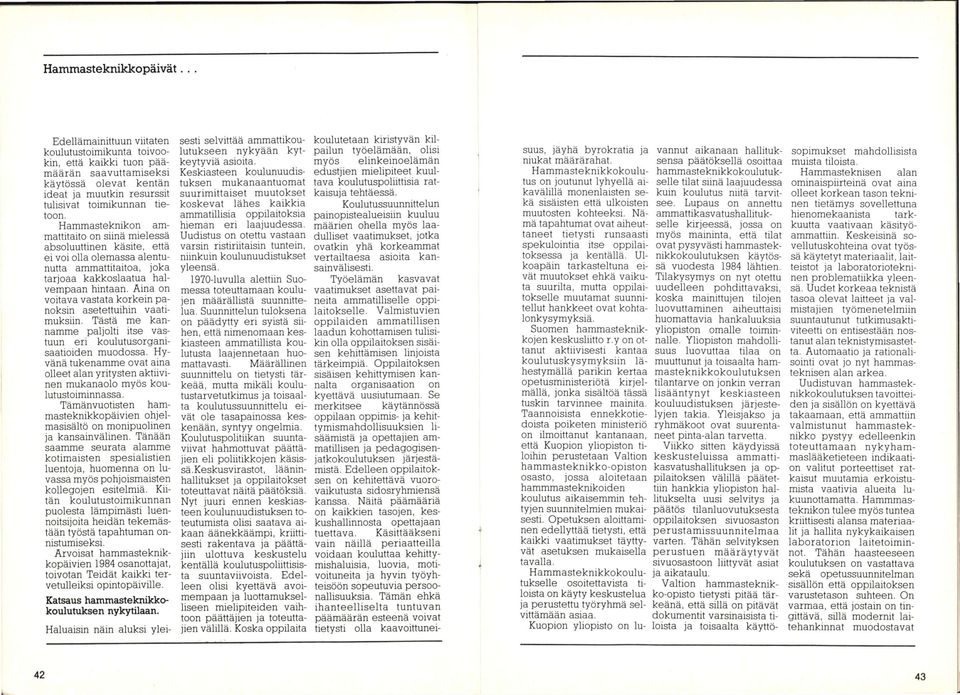 Hammasteknikon ammattitaito on siinä mielessä absoluuttinen käsite, että ei voi olla olemassa alentunutta ammattitaitoa, joka tarjoaa kakkoslaatua halvempaan hintaan.