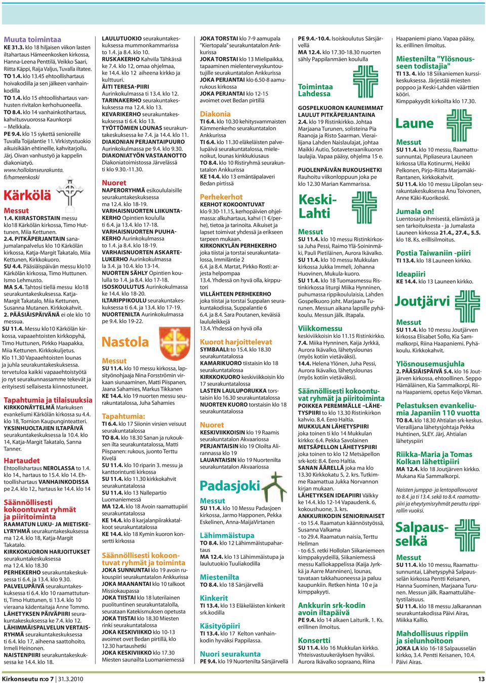 PE 9.4. klo 15 sykettä senioreille Tuvalla Toijalantie 11. Virkistystuokio aikuisikään ehtineille, kahvitarjoilu. Järj. Oivan vanhustyö ja kappelin diakoniatyö. www.hollolanseurakunta.