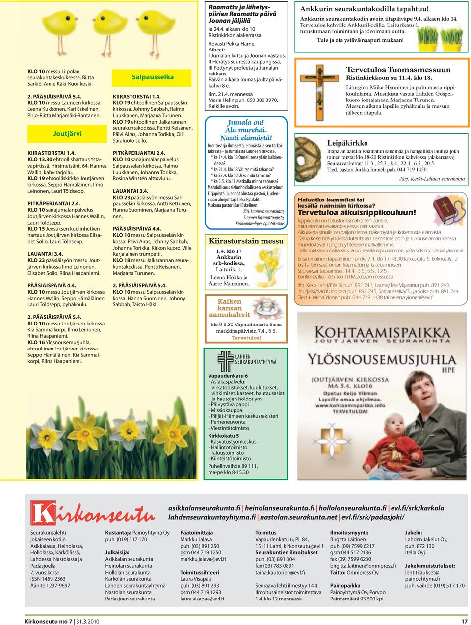 Seppo Hämäläinen, Ilmo Leinonen, Lauri Töldsepp. Joutjärven kirkossa Hannes Wallin, Lauri Töldsepp. KLO 15 Jeesuksen kuolinhetken hartaus Joutjärven kirkossa Elisabet Sollo, Lauri Töldsepp.