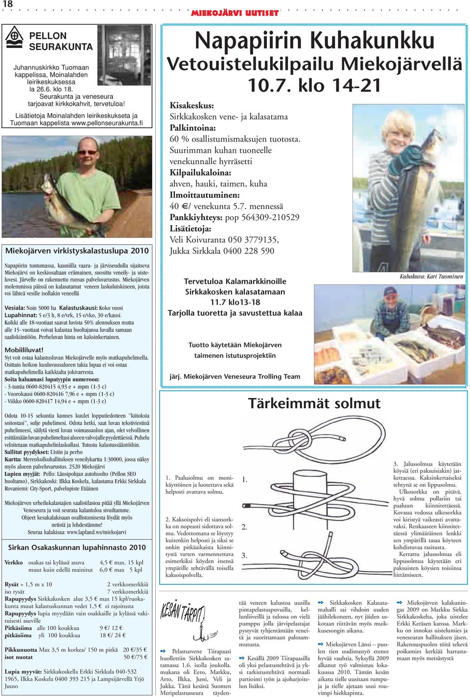 fi Miekojärven virkistyskalastuslupa 2010 Napapiirin tuntumassa, kauniilla vaara- ja järviseudulla sijaitseva Miekojärvi on keskiosaltaan erämainen, suosittu veneily- ja uisteluvesi.