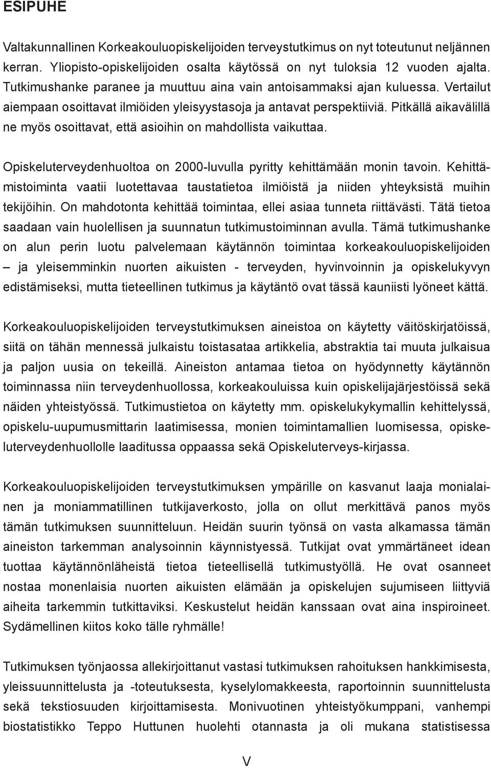 Pitkällä aikavälillä ne myös osoittavat, että asioihin on mahdollista vaikuttaa. Opiskeluterveydenhuoltoa on 2000-luvulla pyritty kehittämään monin tavoin.