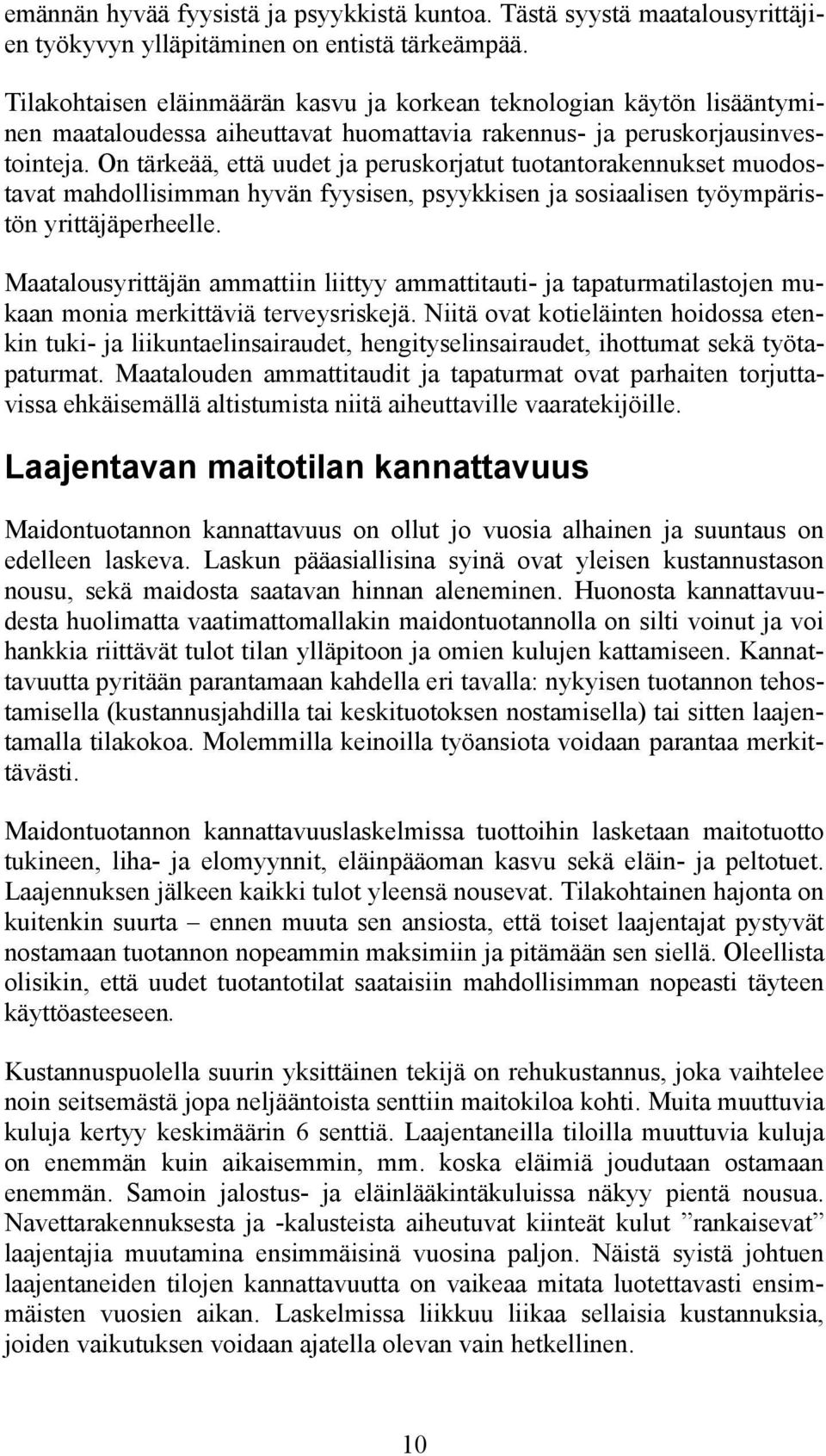 On tärkeää, että uudet ja peruskorjatut tuotantorakennukset muodostavat mahdollisimman hyvän fyysisen, psyykkisen ja sosiaalisen työympäristön yrittäjäperheelle.