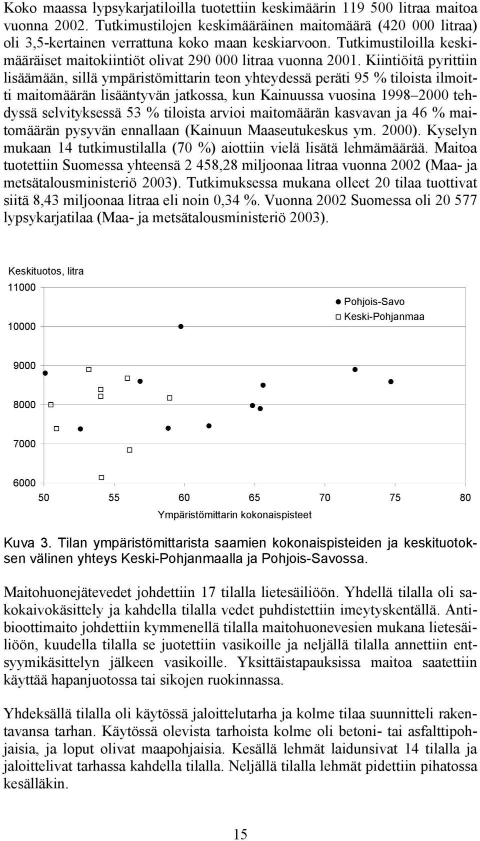 Kiintiöitä pyrittiin lisäämään, sillä ympäristömittarin teon yhteydessä peräti 95 % tiloista ilmoitti maitomäärän lisääntyvän jatkossa, kun Kainuussa vuosina 1998 2000 tehdyssä selvityksessä 53 %